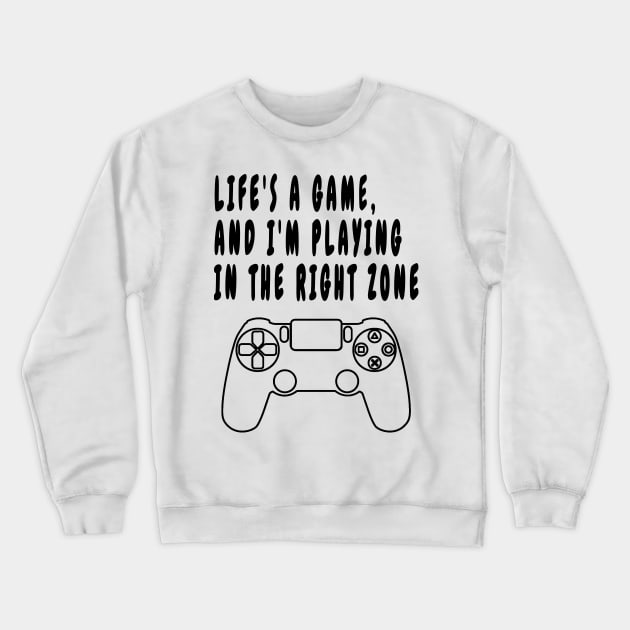 Life's a Game, and I'm Playing in the Right Zone Crewneck Sweatshirt by Double You Store